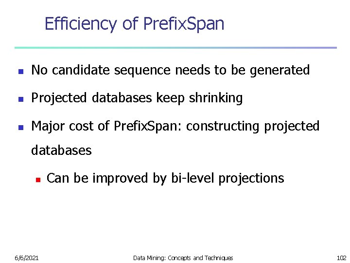 Efficiency of Prefix. Span n No candidate sequence needs to be generated n Projected