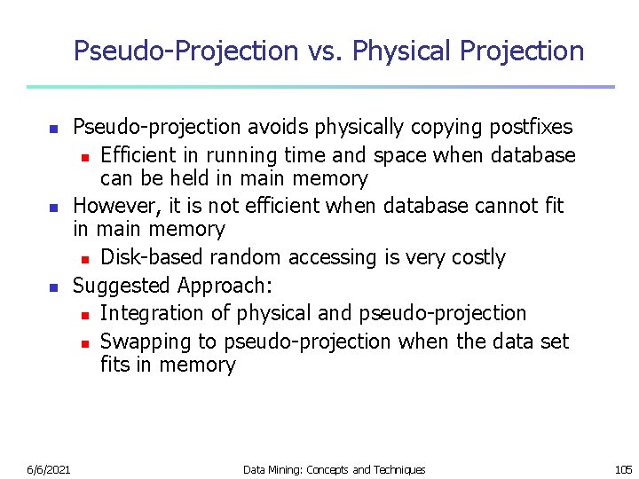 Pseudo-Projection vs. Physical Projection n 6/6/2021 Pseudo-projection avoids physically copying postfixes n Efficient in