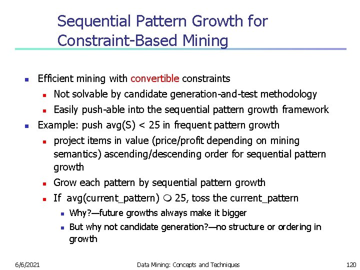 Sequential Pattern Growth for Constraint-Based Mining n n Efficient mining with convertible constraints n