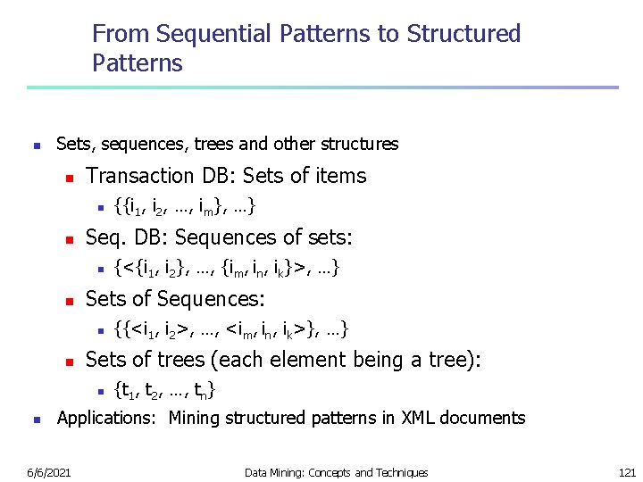 From Sequential Patterns to Structured Patterns n Sets, sequences, trees and other structures n