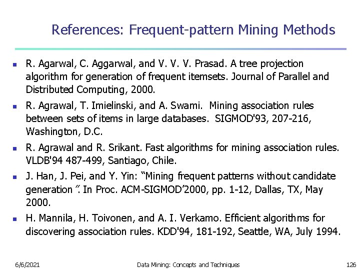 References: Frequent-pattern Mining Methods n n n R. Agarwal, C. Aggarwal, and V. V.