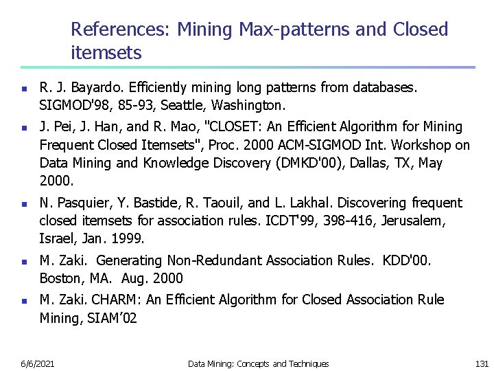 References: Mining Max-patterns and Closed itemsets n n n R. J. Bayardo. Efficiently mining