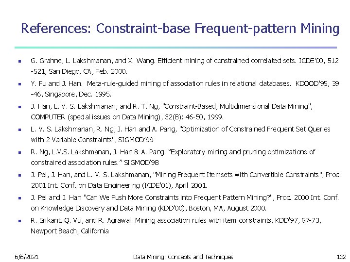 References: Constraint-base Frequent-pattern Mining n G. Grahne, L. Lakshmanan, and X. Wang. Efficient mining