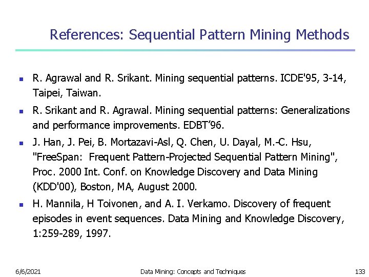 References: Sequential Pattern Mining Methods n n R. Agrawal and R. Srikant. Mining sequential