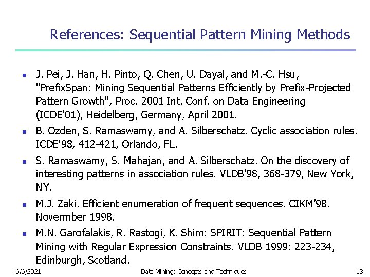 References: Sequential Pattern Mining Methods n n n J. Pei, J. Han, H. Pinto,