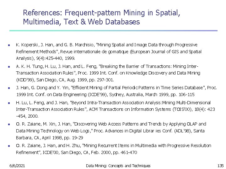 References: Frequent-pattern Mining in Spatial, Multimedia, Text & Web Databases n K. Koperski, J.