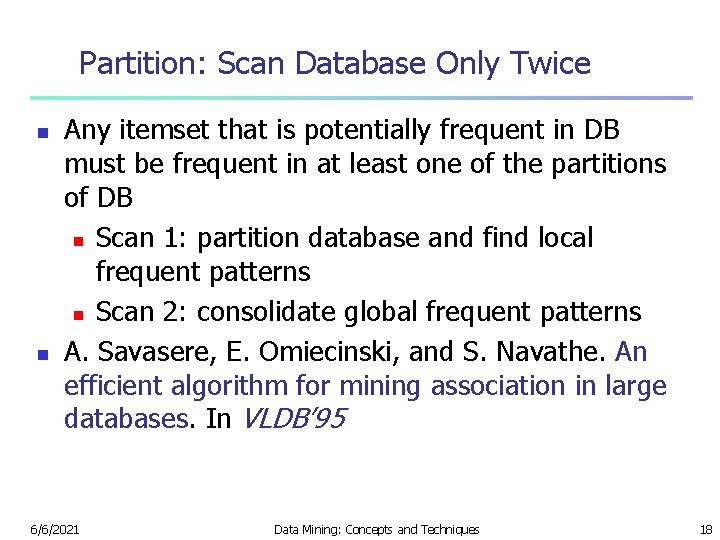 Partition: Scan Database Only Twice n n Any itemset that is potentially frequent in