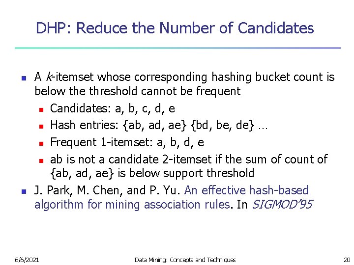 DHP: Reduce the Number of Candidates n n A k-itemset whose corresponding hashing bucket