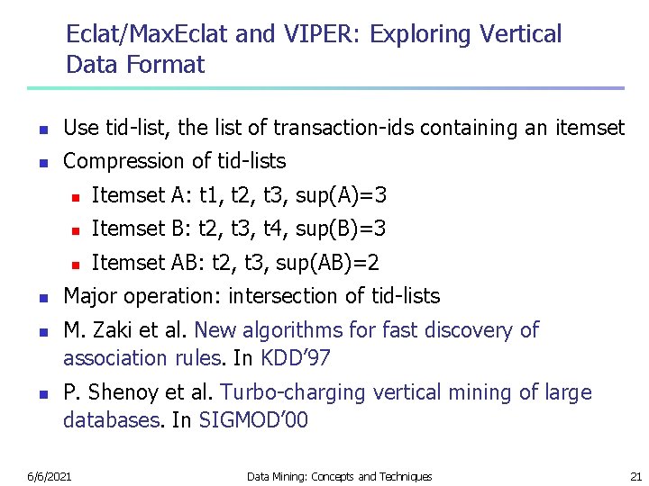 Eclat/Max. Eclat and VIPER: Exploring Vertical Data Format n Use tid-list, the list of