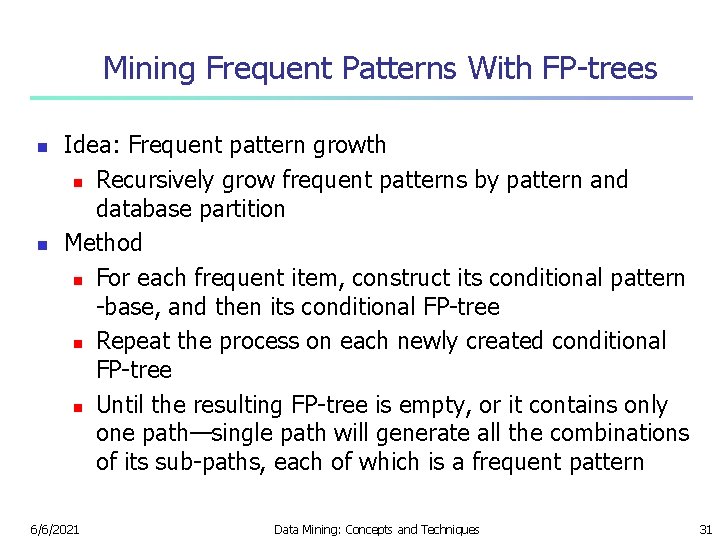 Mining Frequent Patterns With FP-trees n n Idea: Frequent pattern growth n Recursively grow