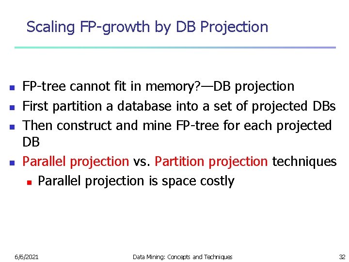 Scaling FP-growth by DB Projection n n FP-tree cannot fit in memory? —DB projection