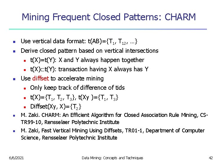 Mining Frequent Closed Patterns: CHARM n Use vertical data format: t(AB)={T 1, T 12,