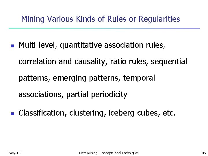 Mining Various Kinds of Rules or Regularities n Multi-level, quantitative association rules, correlation and