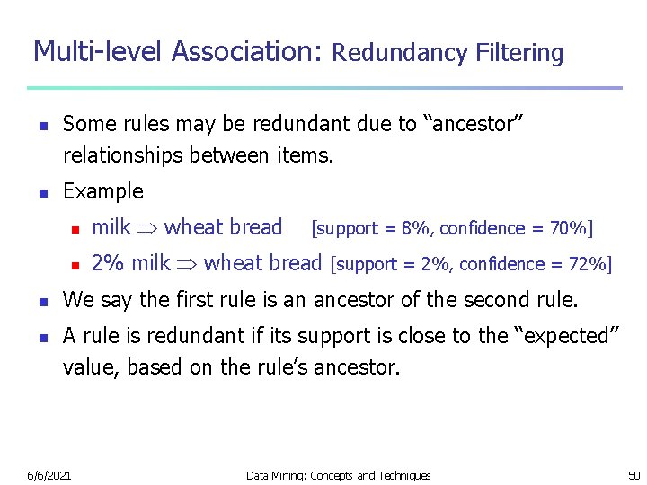 Multi-level Association: Redundancy Filtering n n Some rules may be redundant due to “ancestor”