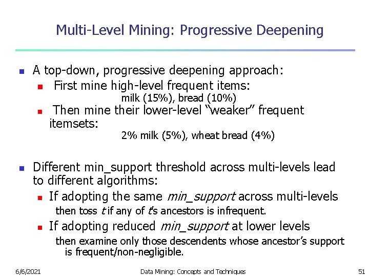 Multi-Level Mining: Progressive Deepening n A top-down, progressive deepening approach: n First mine high-level