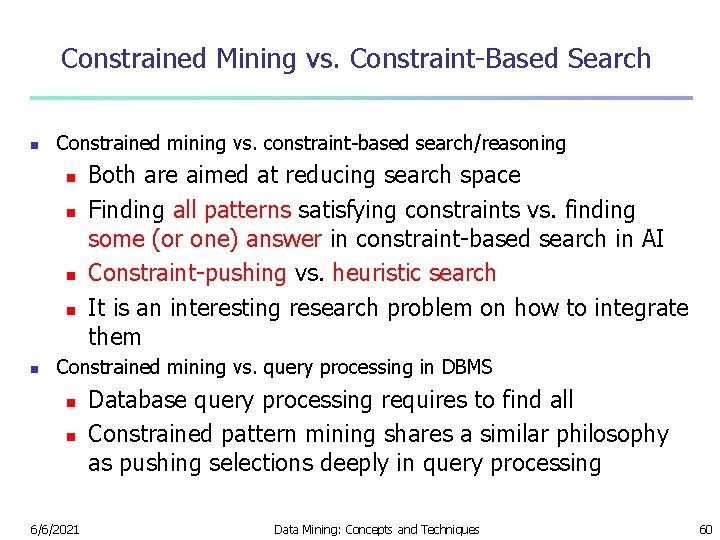 Constrained Mining vs. Constraint-Based Search n Constrained mining vs. constraint-based search/reasoning n n n