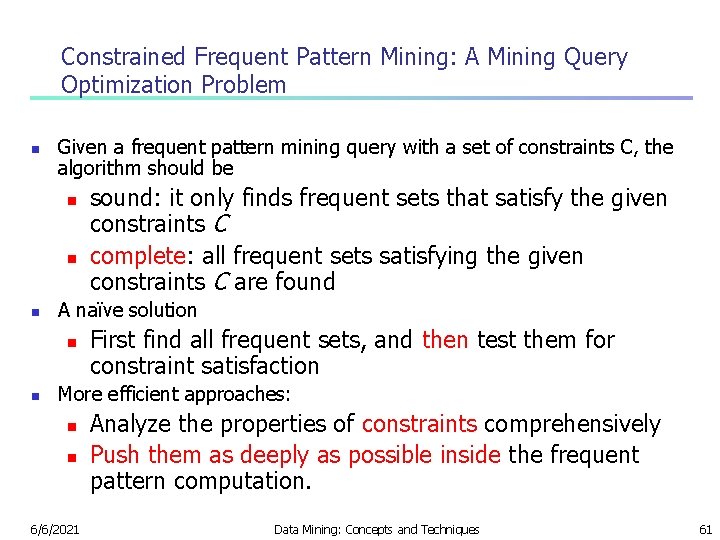 Constrained Frequent Pattern Mining: A Mining Query Optimization Problem n Given a frequent pattern