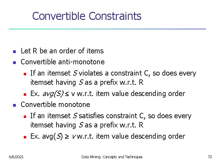 Convertible Constraints n Let R be an order of items n Convertible anti-monotone n