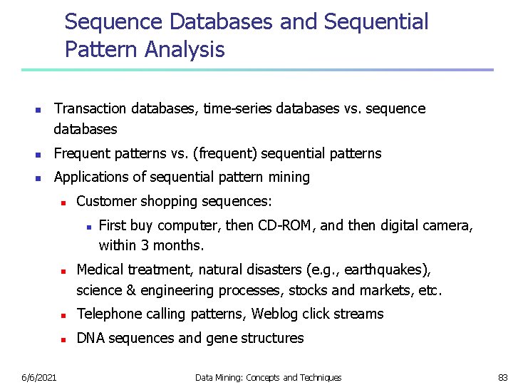 Sequence Databases and Sequential Pattern Analysis n Transaction databases, time-series databases vs. sequence databases