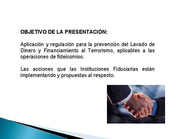 OBJETIVO DE LA PRESENTACIÓN: Aplicación y regulación para la prevención del Lavado de Dinero