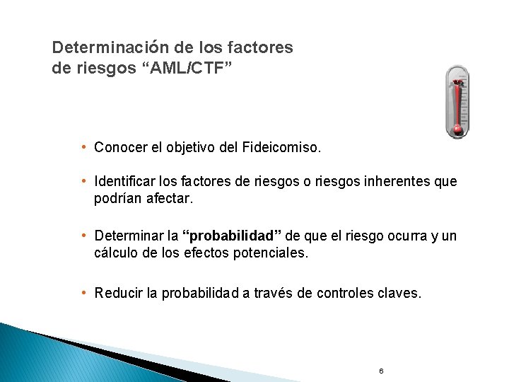 Determinación de los factores de riesgos “AML/CTF” • Conocer el objetivo del Fideicomiso. •