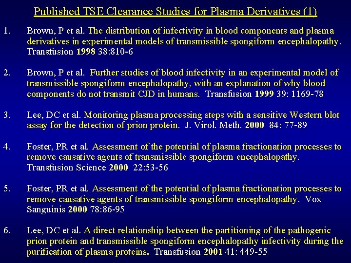 Published TSE Clearance Studies for Plasma Derivatives (1) 1. Brown, P et al. The