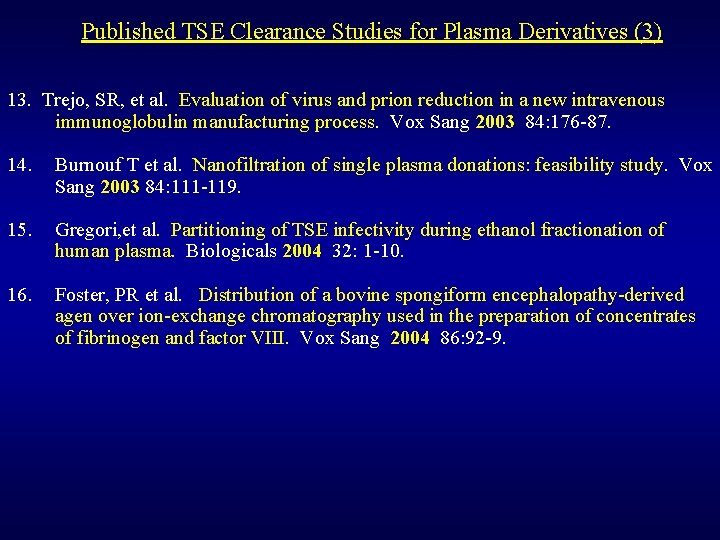 Published TSE Clearance Studies for Plasma Derivatives (3) 13. Trejo, SR, et al. Evaluation
