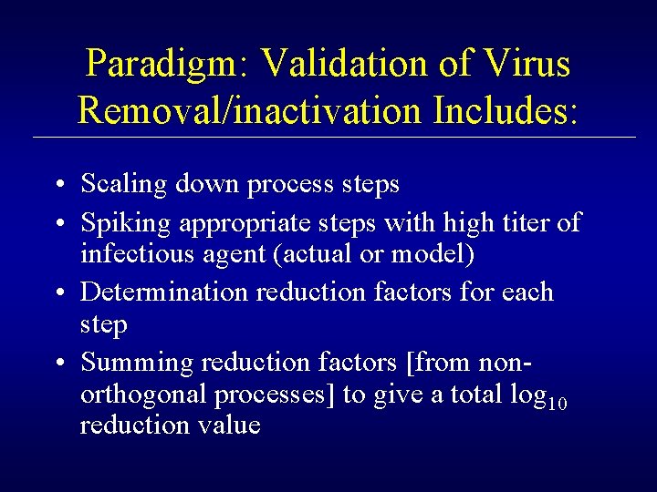 Paradigm: Validation of Virus Removal/inactivation Includes: • Scaling down process steps • Spiking appropriate
