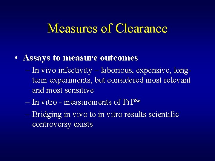 Measures of Clearance • Assays to measure outcomes – In vivo infectivity – laborious,