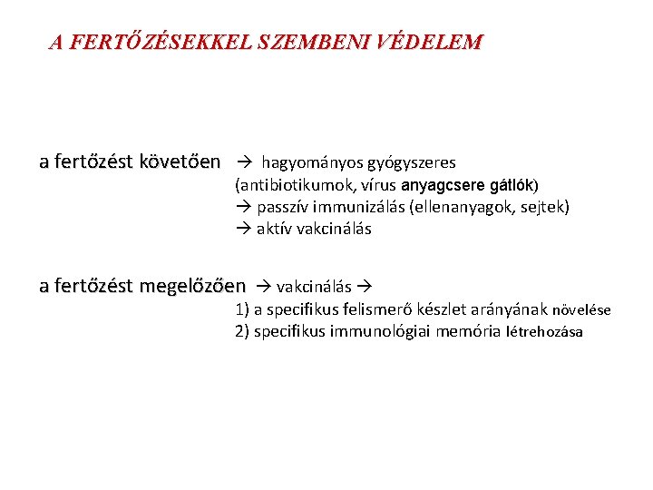 A FERTŐZÉSEKKEL SZEMBENI VÉDELEM a fertőzést követően hagyományos gyógyszeres (antibiotikumok, vírus anyagcsere gátlók) passzív