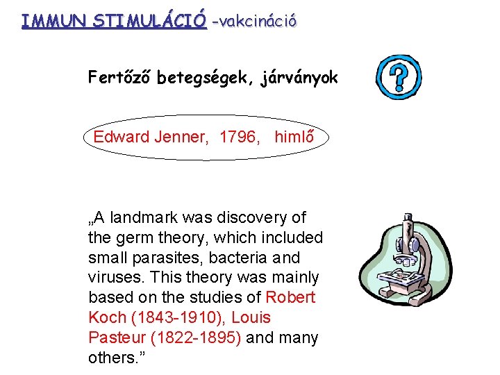 IMMUN STIMULÁCIÓ -vakcináció Fertőző betegségek, járványok Edward Jenner, 1796, himlő „A landmark was discovery