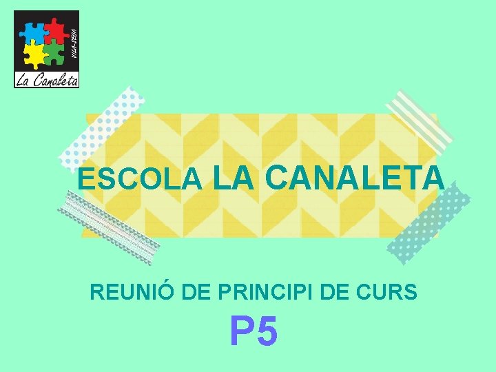 ESCOLA LA CANALETA REUNIÓ DE PRINCIPI DE CURS P 5 