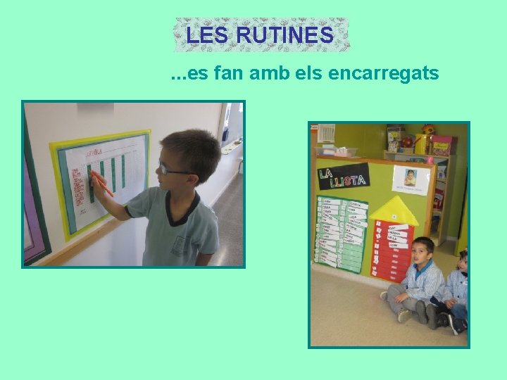 LES RUTINES. . . es fan amb els encarregats 