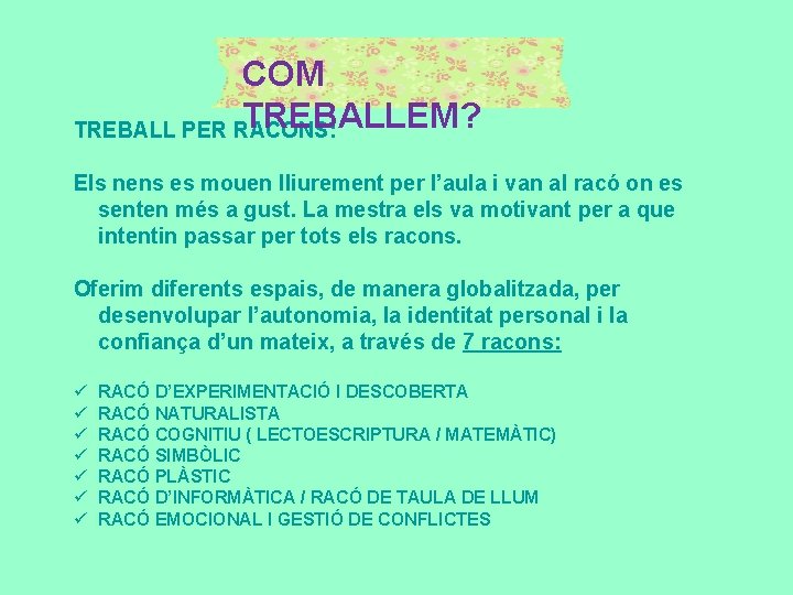 COM TREBALLEM? TREBALL PER RACONS: Els nens es mouen lliurement per l’aula i van