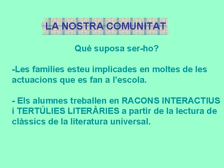 LA NOSTRA COMUNITAT Què suposa ser-ho? -Les famílies esteu implicades en moltes de les