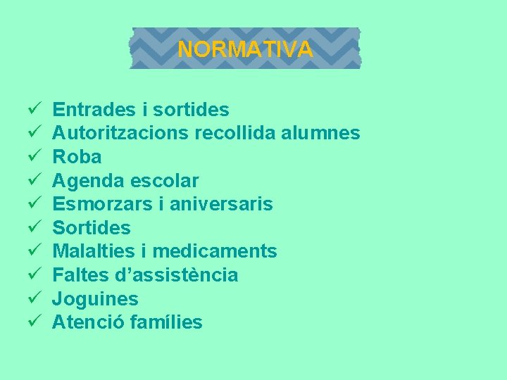 NORMATIVA ü ü ü ü ü Entrades i sortides Autoritzacions recollida alumnes Roba Agenda