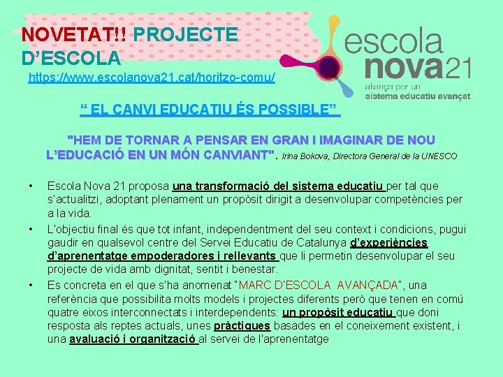 NOVETAT!! PROJECTE D’ESCOLA https: //www. escolanova 21. cat/horitzo-comu/ “ EL CANVI EDUCATIU ÉS POSSIBLE”