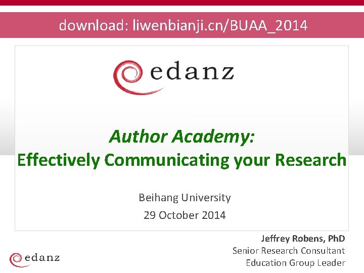 download: liwenbianji. cn/BUAA_2014 Author Academy: Effectively Communicating your Research Beihang University 29 October 2014