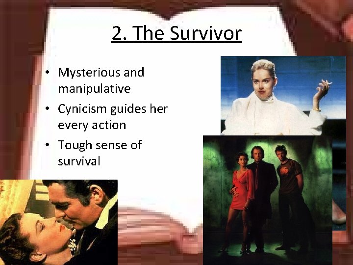 2. The Survivor • Mysterious and manipulative • Cynicism guides her every action •