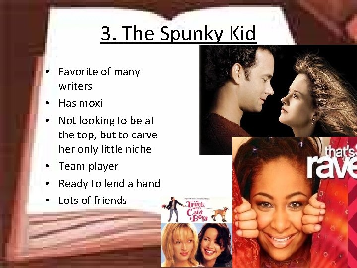 3. The Spunky Kid • Favorite of many writers • Has moxi • Not