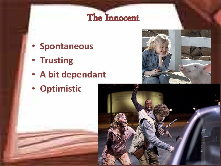 The Innocent • • Spontaneous Trusting A bit dependant Optimistic 