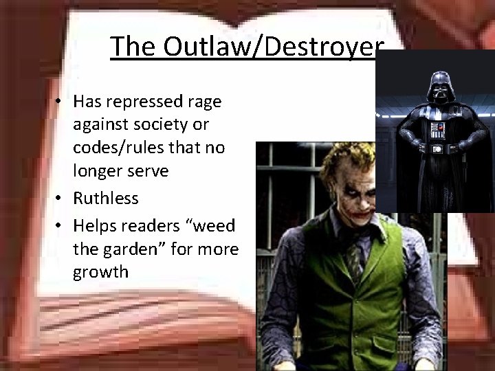 The Outlaw/Destroyer • Has repressed rage against society or codes/rules that no longer serve