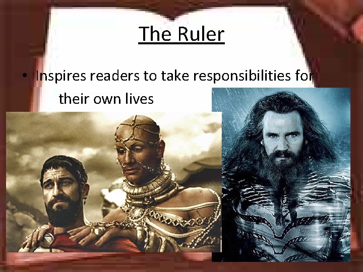 The Ruler • Inspires readers to take responsibilities for their own lives 