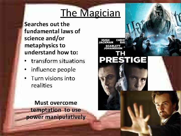 The Magician Searches out the fundamental laws of science and/or metaphysics to understand how