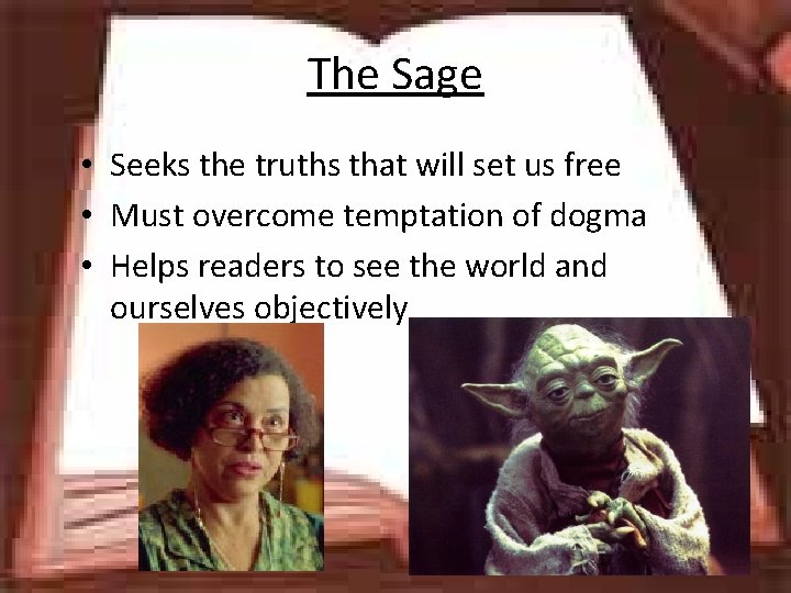 The Sage • Seeks the truths that will set us free • Must overcome