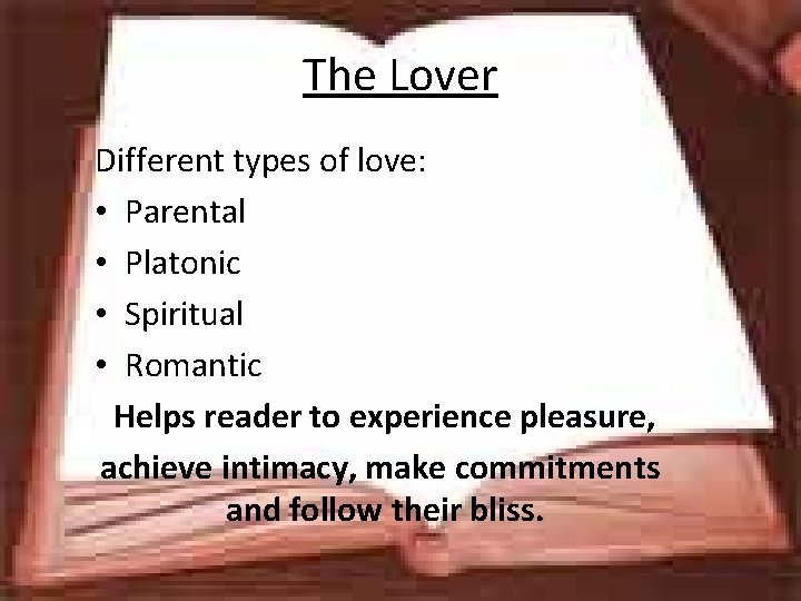 The Lover Different types of love: • Parental • Platonic • Spiritual • Romantic