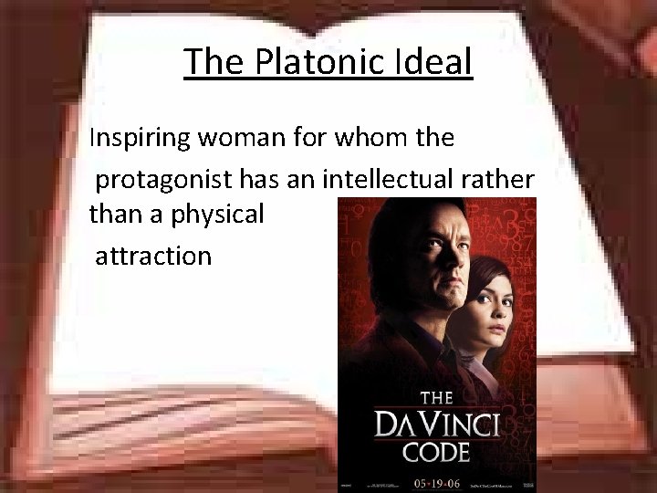 The Platonic Ideal Inspiring woman for whom the protagonist has an intellectual rather than