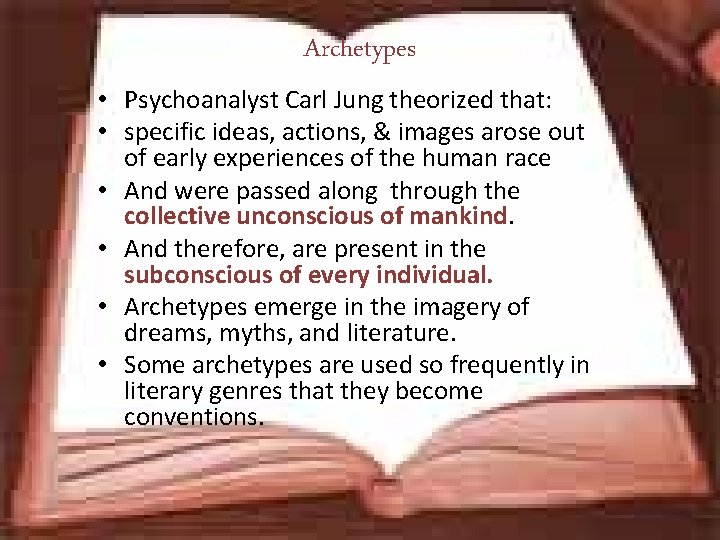 Archetypes • Psychoanalyst Carl Jung theorized that: • specific ideas, actions, & images arose