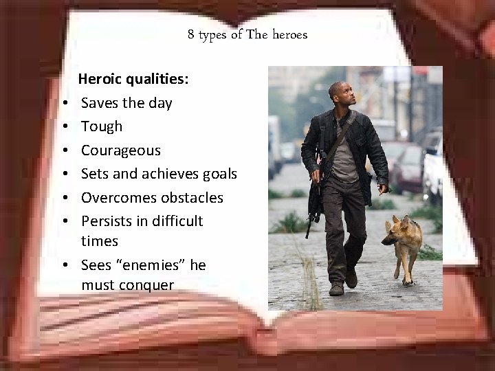 8 types of The heroes • • Heroic qualities: Saves the day Tough Courageous