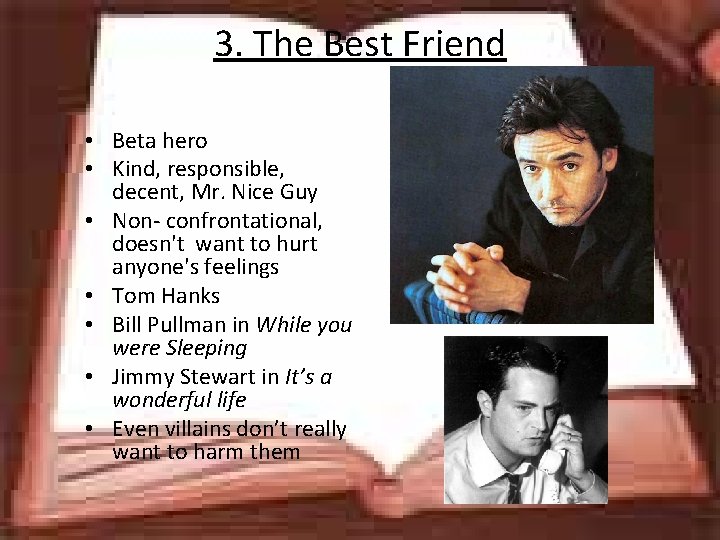 3. The Best Friend • Beta hero • Kind, responsible, decent, Mr. Nice Guy